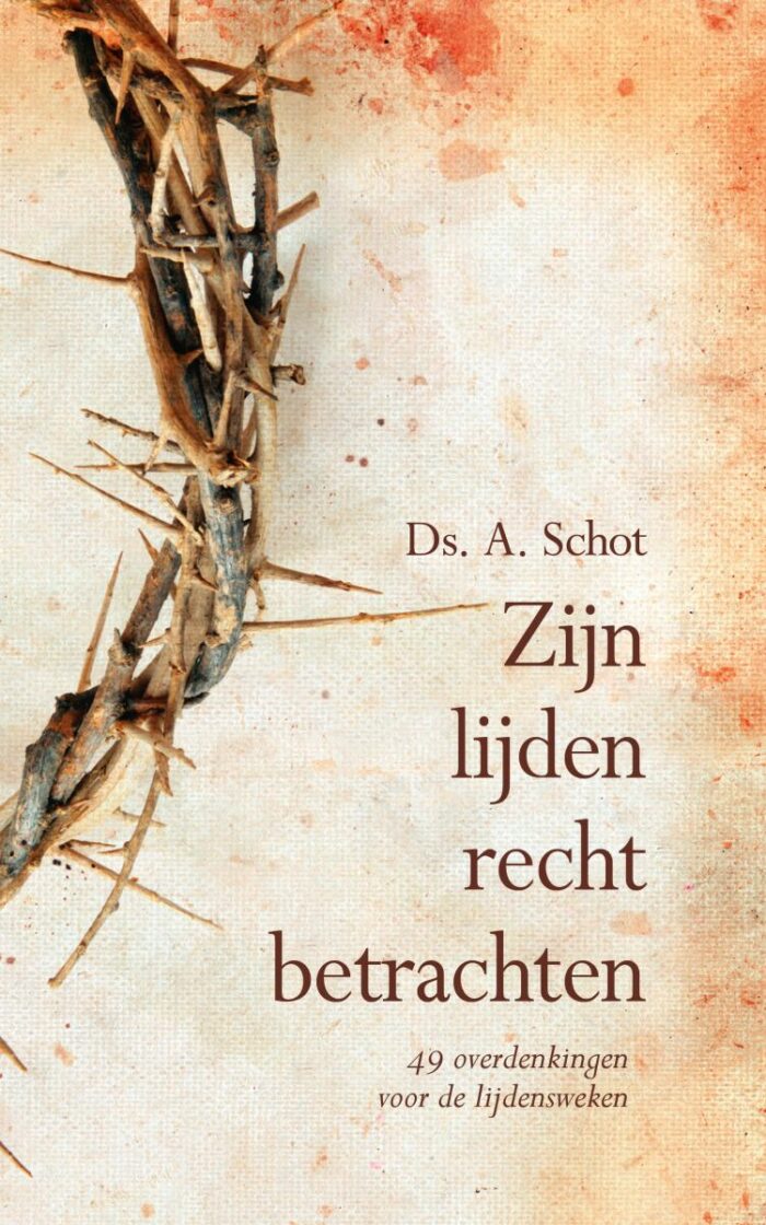 Zijn lijden recht betrachten - Ds. A. Schot